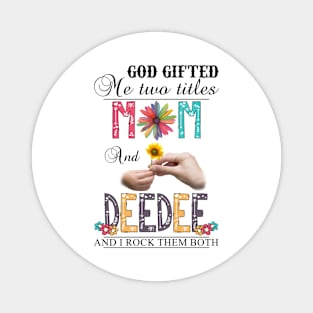 Vintage God Gifted Me Two Titles Mom And Deedee Wildflower Hands Sunflower Happy Mothers Day Magnet
